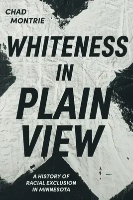 Biel na widoku: Historia wykluczenia rasowego w Minnesocie - Whiteness in Plain View: A History of Racial Exclusion in Minnesota