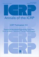 Publikacja ICRP 112 - Zapobieganie przypadkowemu narażeniu na promieniowanie w wyniku stosowania nowych technologii radioterapii wiązką zewnętrzną - ICRP Publication 112 - Preventing Accidental Exposures From New External Beam Radiation Therapy Technologies