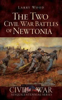 Dwie bitwy wojny secesyjnej pod Newtonią: Zaciekłość i furia - The Two Civil War Battles of Newtonia: Fierce and Furious