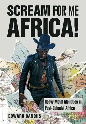 Scream for Me Africa! Tożsamości heavymetalowe w postkolonialnej Afryce - Scream for Me Africa!: Heavy Metal Identities in Post-Colonial Africa