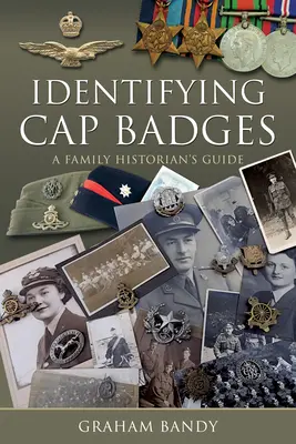 Identyfikacja odznak na czapkach: Przewodnik dla historyków rodzinnych - Identifying Cap Badges: A Family Historian's Guide