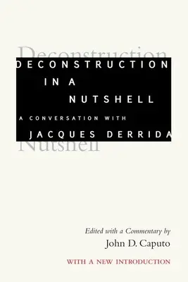 Dekonstrukcja w pigułce: Rozmowa z Jacques'em Derridą, z nowym wprowadzeniem - Deconstruction in a Nutshell: A Conversation with Jacques Derrida, with a New Introduction