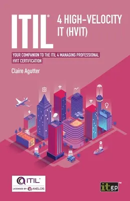 ITIL(R) 4 High-velocity IT (HVIT): Szkolenie towarzyszące certyfikacji ITIL 4 Managing Professional HVIT. - ITIL(R) 4 High-velocity IT (HVIT): Your companion to the ITIL 4 Managing Professional HVIT certification