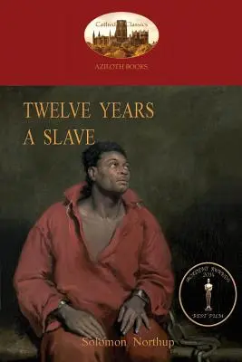 Twelve Years a Slave: Prawdziwa historia czarnego niewolnictwa. z oryginalnymi ilustracjami (Aziloth Books) - Twelve Years a Slave: A True Story of Black Slavery. with Original Illustrations (Aziloth Books)