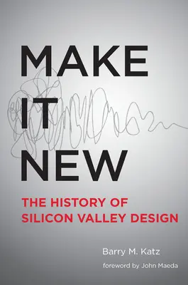 Make It New: Historia projektowania w Dolinie Krzemowej - Make It New: A History of Silicon Valley Design