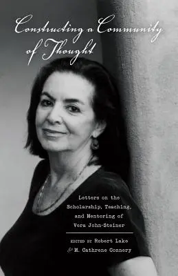 Constructing a Community of Thought; Listy o nauce, nauczaniu i mentoringu Very John-Steiner - Constructing a Community of Thought; Letters on the Scholarship, Teaching, and Mentoring of Vera John-Steiner