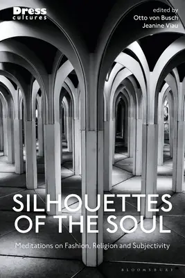 Sylwetki duszy: medytacje na temat mody, religii i subiektywności - Silhouettes of the Soul: Meditations on Fashion, Religion, and Subjectivity