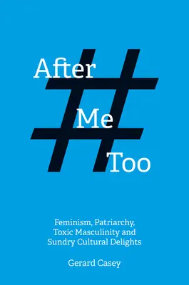 Po #Metoo: Feminizm, patriarchat, toksyczna męskość i różne kulturowe rozkosze - After #Metoo: Feminism, Patriarchy, Toxic Masculinity and Sundry Cultural Delights