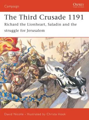 Trzecia krucjata 1191: Ryszard Lwie Serce, Saladyn i walka o Jerozolimę - The Third Crusade 1191: Richard the Lionheart, Saladin and the Struggle for Jerusalem