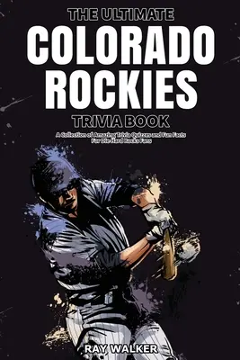 The Ultimate Colorado Rockies Trivia Book: Kolekcja niesamowitych quizów i zabawnych faktów dla zagorzałych fanów Rockies! - The Ultimate Colorado Rockies Trivia Book: A Collection of Amazing Trivia Quizzes and Fun Facts for Die-Hard Rockies Fans!