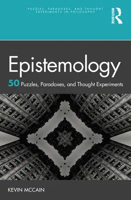 Epistemologia: 50 zagadek, paradoksów i eksperymentów myślowych - Epistemology: 50 Puzzles, Paradoxes, and Thought Experiments