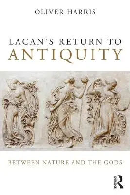 Powrót Lacana do starożytności: Między naturą a bogami - Lacan's Return to Antiquity: Between Nature and the Gods