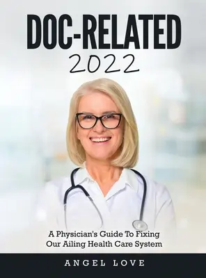 Doc-Related 2022: Przewodnik lekarza po naprawie naszego chorego systemu opieki zdrowotnej - Doc-Related 2022: A Physician's Guide To Fixing Our Ailing Health Care System