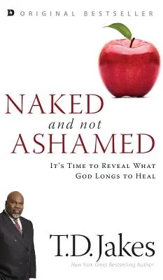 Nagi i niewstydliwy: Czas ujawnić to, co Bóg pragnie uzdrowić - Naked and Not Ashamed: It's Time to Reveal What God Longs to Heal