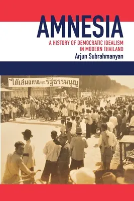 Amnezja: Historia demokratycznego idealizmu we współczesnej Tajlandii - Amnesia: A History of Democratic Idealism in Modern Thailand