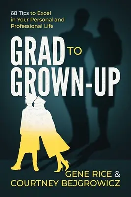 Grad to Grown-Up: 68 wskazówek, jak osiągnąć sukces w życiu osobistym i zawodowym - Grad to Grown-Up: 68 Tips to Excel in Your Personal and Professional Life