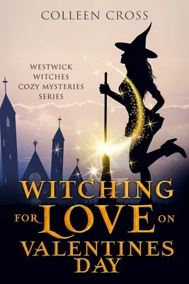 Czarownica na miłość w walentynki: Paranormalna tajemnica czarownic z Westwick - Witching For Love On Valentines Day: A Westwick Witches Paranormal Mystery