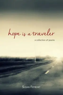 Nadzieja jest podróżnikiem: Zbiór wierszy - Hope Is a Traveler: A Collection of Poems