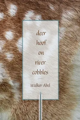 Kopyto jelenia na rzecznych brukach: Wiersze - Deer Hoof on River Cobbles: Poems