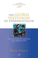 Globalne rozprzestrzenianie się ewangelikalizmu - era Billy'ego Grahama i Johna Stotta - Global Diffusion of Evangelicalism - The Age Of Billy Graham And John Stott