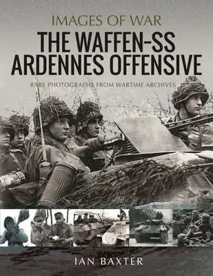 Ofensywa Waffen SS w Ardenach: Rzadkie fotografie z archiwów wojennych - The Waffen SS Ardennes Offensive: Rare Photographs from Wartime Archives