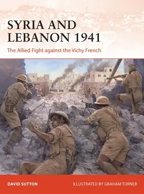 Syria i Liban 1941: Walka aliantów z Francuzami z Vichy - Syria and Lebanon 1941: The Allied Fight Against the Vichy French