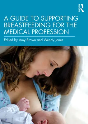 Przewodnik po wspieraniu karmienia piersią dla zawodów medycznych - A Guide to Supporting Breastfeeding for the Medical Profession