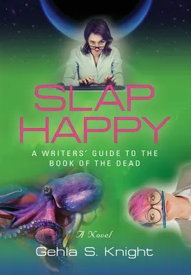 Slap Happy: Przewodnik pisarza po Księdze Umarłych - Slap Happy: A Writer's Guide to the Book of the Dead