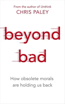 Beyond Bad: Jak przestarzała moralność nas powstrzymuje - Beyond Bad: How Obsolete Morals Are Holding Us Back