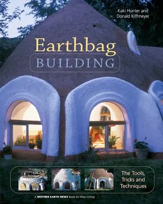 Earthbag Building: Narzędzia, sztuczki i techniki - Earthbag Building: The Tools, Tricks and Techniques