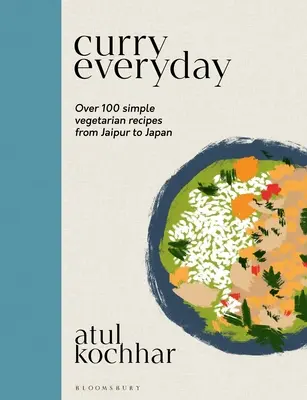 Curry na co dzień: Ponad 100 prostych wegetariańskich przepisów od Jaipuru po Japonię - Curry Everyday: Over 100 Simple Vegetarian Recipes from Jaipur to Japan