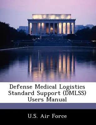 Podręcznik użytkownika Defense Medical Logistics Standard Support (Dmlss) - Defense Medical Logistics Standard Support (Dmlss) Users Manual