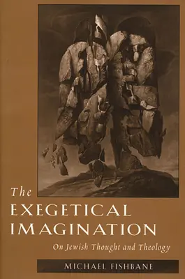 Wyobraźnia egzegetyczna: O żydowskiej myśli i teologii - The Exegetical Imagination: On Jewish Thought and Theology