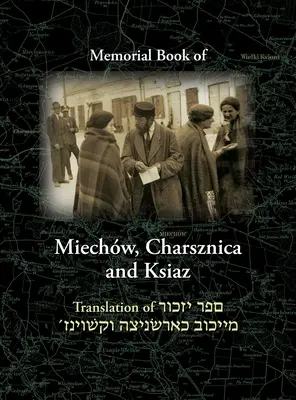 Księga Pamiątkowa Miechów, Charsznica i Książ: Tłumaczenie Sefer Yizkor Miechów, Charsznica, Książ - Miechov Memorial Book, Charsznica and Ksiaz: Translation of Sefer Yizkor Miechow, Charsznica, Ksiaz