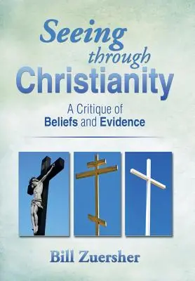 Przejrzeć chrześcijaństwo: Krytyka przekonań i dowodów - Seeing Through Christianity: A Critique of Beliefs and Evidence