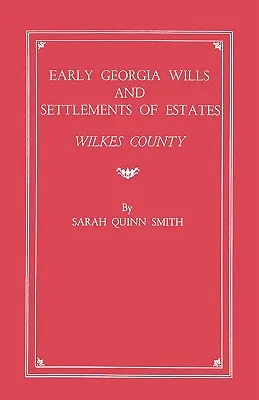 Wczesne testamenty i rozliczenia majątków w stanie Georgia: Hrabstwo Wilkes - Early Georgia Wills and Settlements of Estates: Wilkes County