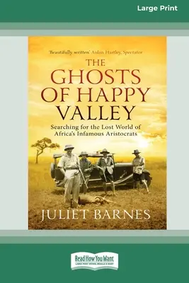 Duchy Szczęśliwej Doliny: Poszukiwanie zaginionego świata niesławnych afrykańskich arystokratów (16pt Large Print Edition) - The Ghosts of Happy Valley: Searching for the Lost World of Africa's Infamous Aristocrats (16pt Large Print Edition)