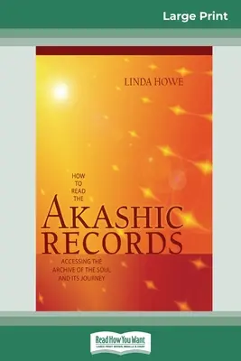 Jak czytać zapisy akaszy: Dostęp do archiwum duszy i jej podróży (16pt Large Print Edition) - How to Read the Akashic Records: Accessing the Archive of the Soul and its Journey (16pt Large Print Edition)