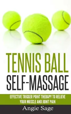 Samodzielny masaż piłką tenisową: Skuteczna terapia punktów spustowych w celu złagodzenia bólu mięśni i stawów - Tennis Ball Self-Massage: Effective Trigger Point Therapy to Relieve Your Muscle and Joint Pain