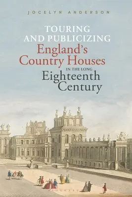 Zwiedzanie i reklamowanie angielskich domów wiejskich w długim XVIII wieku - Touring and Publicizing England's Country Houses in the Long Eighteenth Century