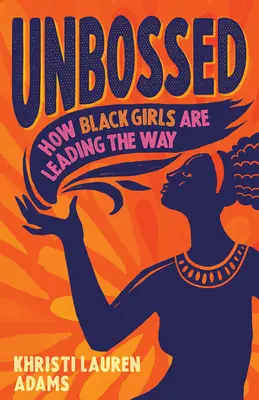 Unbossed: Jak czarnoskóre dziewczyny wiodą prym - Unbossed: How Black Girls Are Leading the Way