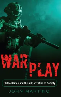 Wojna/zabawa; gry wideo i militaryzacja społeczeństwa - War/Play; Video Games and the Militarization of Society