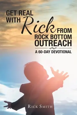 Get Real with Rick from Rock Bottom Outreach: 60-dniowe nabożeństwo - Get Real with Rick from Rock Bottom Outreach: A 60-Day Devotional