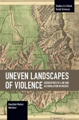 Nierówne krajobrazy przemocy: geografie prawa i akumulacji w Meksyku - Uneven Landscapes of Violence: Geographies of Law and Accumulation in Mexico