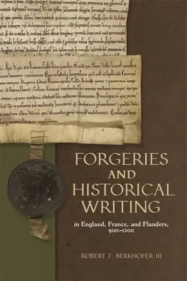 Fałszerstwa i pisarstwo historyczne w Anglii, Francji i Flandrii w latach 900-1200 - Forgeries and Historical Writing in England, France, and Flanders, 900-1200