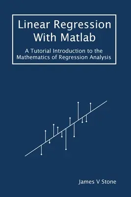 Regresja liniowa w Matlabie: Samouczek wprowadzający do matematyki analizy regresji - Linear Regression With Matlab: A Tutorial Introduction to the Mathematics of Regression Analysis