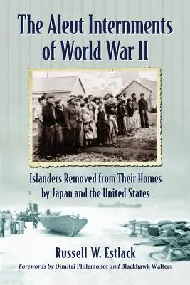 Internowania Aleutów podczas II wojny światowej: wyspiarze usunięci z domów przez Japonię i Stany Zjednoczone - Aleut Internments of World War II: Islanders Removed from Their Homes by Japan and the United States