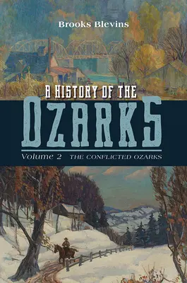 Historia Ozarków, tom 2: Skłócone Ozarki, tom 2 - A History of the Ozarks, Volume 2: The Conflicted Ozarksvolume 2