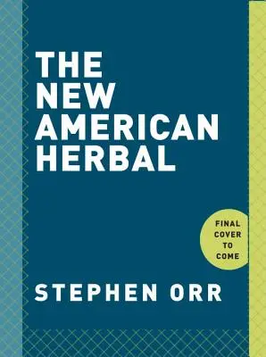 Nowe amerykańskie zioła: Książka o ogrodnictwie ziołowym - The New American Herbal: An Herb Gardening Book