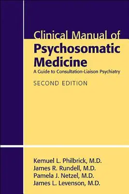 Podręcznik kliniczny medycyny psychosomatycznej: Przewodnik po psychiatrii konsultacyjno-łącznikowej - Clinical Manual of Psychosomatic Medicine: A Guide to Consultation-Liaison Psychiatry